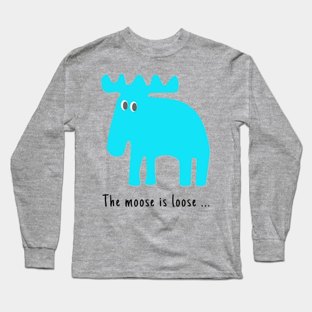 Moose is loose ... Long Sleeve T-Shirt by Aurealis